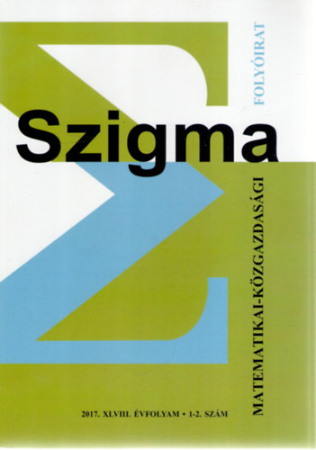 Bessenyei Istvn (szerk.), Vrs Jzsef, Bozki Sndor, Flp Jnos, Bugr Gyngyi, Csendes Tibor, Dobjnn Antal Elvira, Forg Ferenc - Szigma - Matematikai-kzgazdasgi folyirat oo 2017. XLVIII. vf. o 1-2. szm
