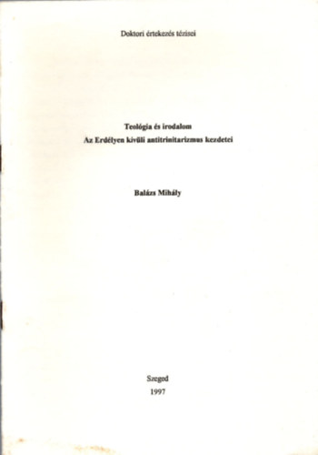 Balzs Mihly - Teolgia s irodalom. Az Erdlyen kvli antitrinitarizmus kezdetei