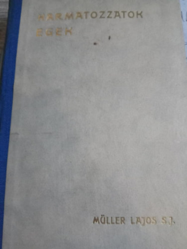 M�ller Lajos - Harmatozzatok egek!