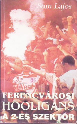 Som Lajos - Ferencvrosi hooligans a 2-es szektor