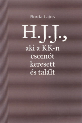 Borda Lajos - H.J.J., aki a KK-n csomt keresett s tallt