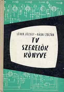 Léder József-Rádai Zoltán - Tv szerelők könyve