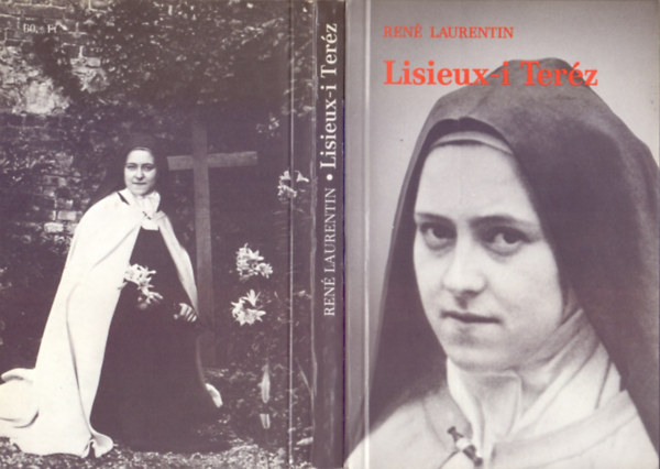 Ren� Laurentin - Lisieux-i Ter�z - M�toszai �s val�s�ga (Th�rese de Lisieux - Mythes et r�alit�)