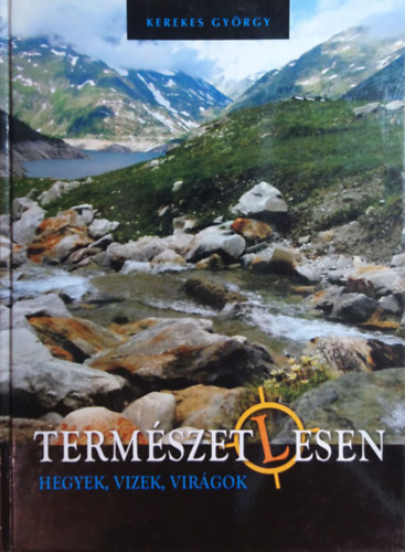 Kerekes Gy�rgy - Term�szetlesen - Hegyek, vizek, vir�gok