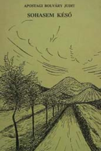 Apostagi Bolv�ry Judit - Sohasem k�s� Versek (1975-1990)