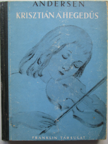 Andersen Jnos Keresztly (Kosryn Rz Lola tdolg.) - Krisztin, a hegeds