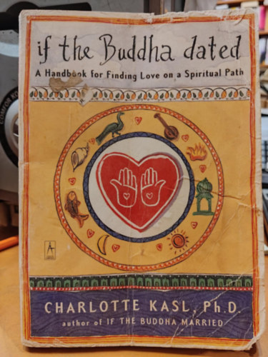 Charlotte Kasl Ph.D. - If the Buddha dated - A Handbook for Finding Love on a Spiritual Path (Ha Buddha kelt - Kziknyv a szerelem megtallshoz spiritulis ton)
