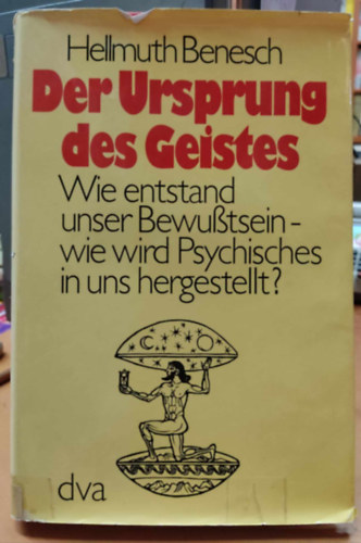 Hellmuth Benesch - Der Ursprung des Geistes: Wie entstand unser Bewusstsein - wie wird Psychisches in uns hergestellt?