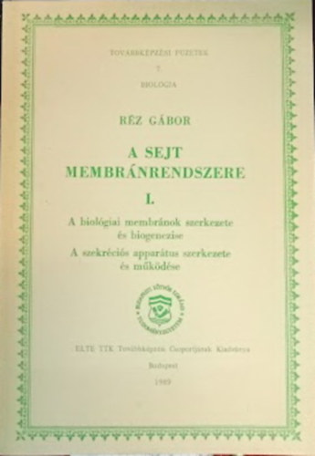 R�z G�bor - A sejt membr�nrendszere I. (A biol�giai membr�nok szerkezete �s biogenezise / A szekr�ci�s appar�tus szerkezete �s m�k�d�s)