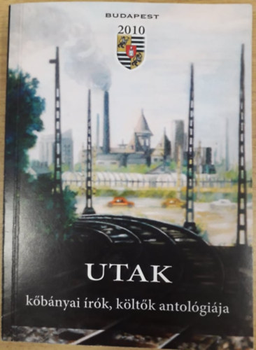 Kertai N. Mria (szerk.), Dedik Jnos (szerk.) - Utak - kbnyai rk, kltk antolgija