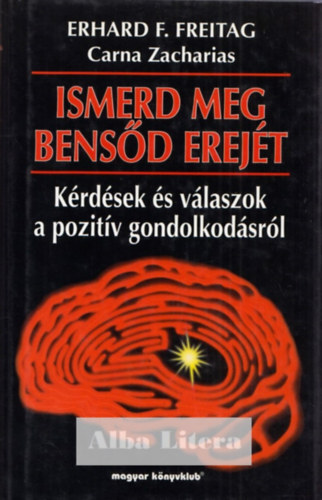 Erhard F. Freitag - Ismerd meg bensd erejt - Krdsek s vlaszok a pozitv gondolkodsrl