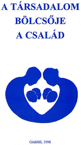 Mrki Lszl (szerk.) - A trsadalom blcsje a csald