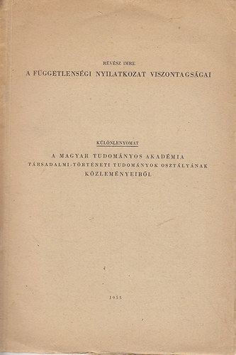 R�v�sz Imre - A f�ggetlens�gi nyilatkozat viszontags�gai (K�l�nlenyomat a Magyar Tudom�nyos Akad�mia T�rsadalmi- t�rt�neti Tudom�nyok Oszt�ly�nak K�zlem�ny�b�l)