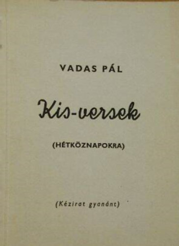 Vadas Pál - Kis-versek (Hétköznapokra)