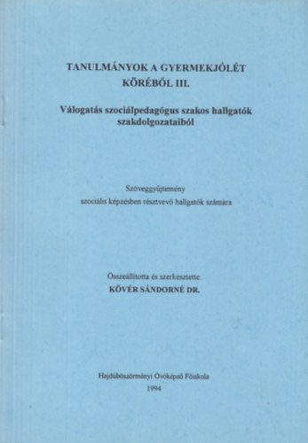 Dr. Kvr Sndorn (szerk.) - Tanulmnyok a gyermekjlt krbl III.- Vlogats szocilpedaggus szakos hallgatk szakdolgozataibl