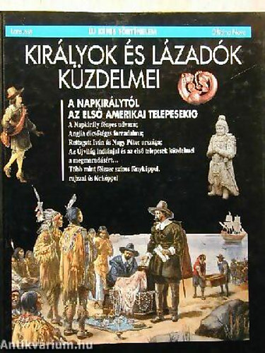 Pierre Marchand (szerk.) - Kir�lyok �s l�zad�k k�zdelmei - A Napkir�lyt�l az els� amerikai telepesekig (�j k�pes t�rt�nelem)