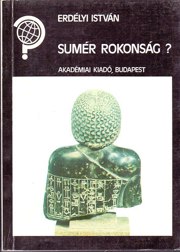 Szerző Erdélyi István Szerkesztő Barabás József Lektor Dr. Kalicz Nándor Dr. Veres Péter - Sumér rokonság? - A sumér - magyar nyelvrokonítás elmélete hazánkban - Bobula Ida követői - Az emigrációs magyar "sumerológia" kezdetei - A puli és a sumérek