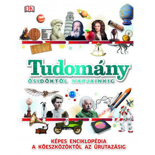 Clive Gifford, Kennedy, Susan, Parker, Philip - Tudomány ősidőktől napjainkig