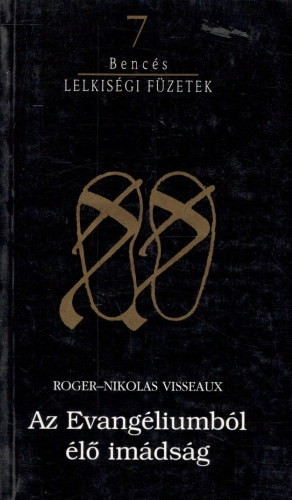 Roger-Nikolas Visseaux - Az evangliumbl l imdsg (Bencs Lelkisgi Fzetek 7.)