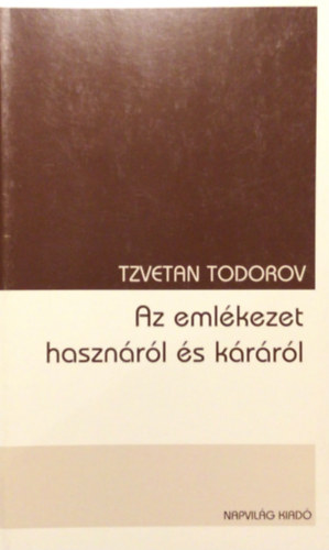 Tzvetan Todorov - Az emlékezet hasznáról és káráról