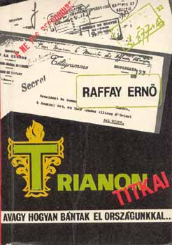 Raffai Ern - Trianon titkai avagy, hogyan bntak el orszgunkkal...