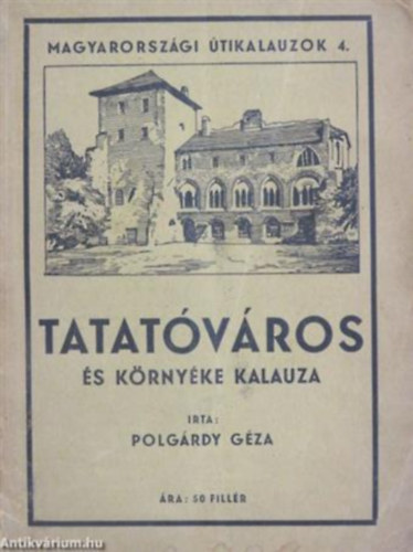 Tatatóváros és környéke kalauza - Magyarországi útikalauzok 4.