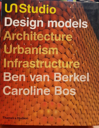 Ben van Berkel, Caroline Bos - Design models architecture Urbanism Infrastructure