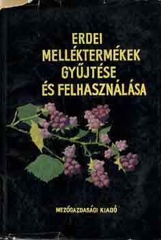 Dr. Luk�cs Istv�n (szerk.) - Erdei mell�kterm�kek gy�jt�se �s felhaszn�l�sa