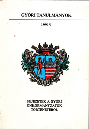 Lados Mih�ly (szerkeszt�) - Fejezetek a gy�ri �nkorm�nyzatok t�rt�net�b�l  1991/1