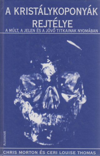 Morton, Ch.- Thomas, C. L. - A kristálykoponyák rejtélye
