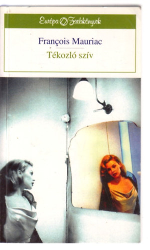 Francois Mauriac - T�kozl� sz�v