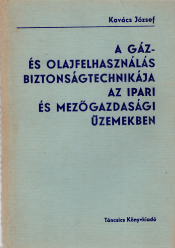 Kov�cs J�zsef - A g�z- �s olajfelhaszn�l�s biztons�gtechnik�ja az ipari mez�gazdas�gi �zemekben