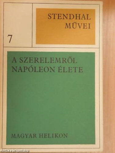 Stendhal - Stendhal művei 7. - A szerelemről - Napóleon élete