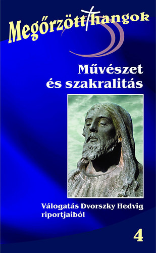 Dvorszky Hedvig (szerk.) - M�v�szet �s szakralit�s - V�logat�s Dvorszky Hedvig riportjaib�l