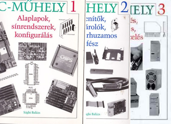 Ila Lszl-Sghi Balzs - PC-Mhely 1-3. (1.knyv:Alaplapok, snrendszerek, konfigurls. 2. knyv:Megjelentk, httrtrolk, soros s prhuzamos interfsz. 3.knyv:PC-pts, tesztels. eszkzkezels.