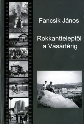 Fancsik J�nos - Rokkanttelept�l a V�s�rt�rig