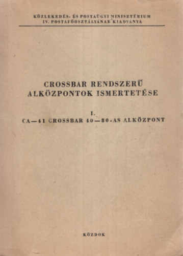 Grondzsák János, Bajcsi György - Crossbar rendszerű alközpontok ismertetése I. ( CA-41 crossbar 40-80-as alközpont )