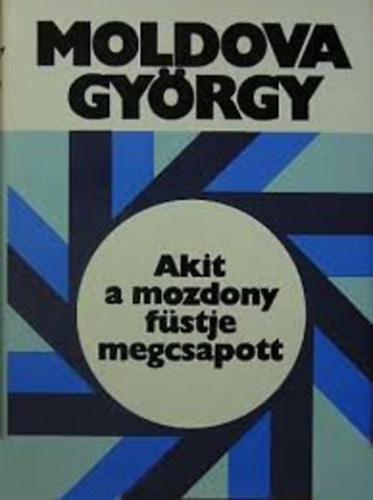 Moldova Gy�rgy - Akit a mozdony f�stje megcsapott