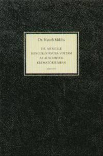 Dr. Nyiszli Miklós - Dr. Mengele boncolóorvosa voltam az auschwitzi krematóriumban
