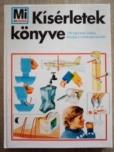 Lvai Jlia (szerk.), Fordtotta: Frenkel Attila, Hans-Joachim Noack (ill.), Orha Zoltn (lektor) - Ksrletek knyve - 150 egyszer fizikai, kmiai s biolgiai ksrlet (Mi-Micsoda)