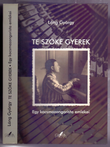 Lng Gyrgy - Te szke gyerek (Egy reg kocsmazongorista emlkei)