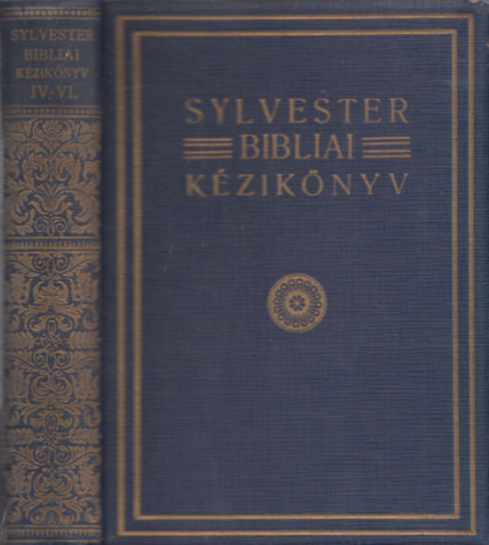 Csizmadia Lajos - Sylvester bibliai kézikönyve IV-VI. részek (Bibliai földrajz és természetrajz - Bibliai régiségtudomány - Nehezebb szentirási helyek magyarázata)