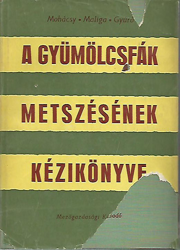 Mohácsy-Maliga-Gyúró - A gyümölcsfák metszésének kézikönyve
