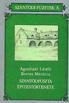 Ágostházi L.; Boross M. - Szántódpuszta építéstörténete (Szántódi Füzetek X.)