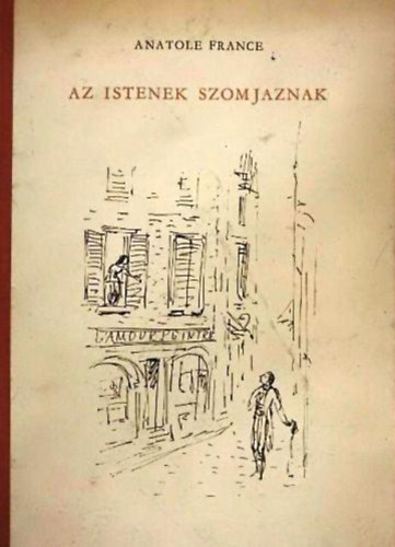 Anatole France - Az istenek szomjaznak
