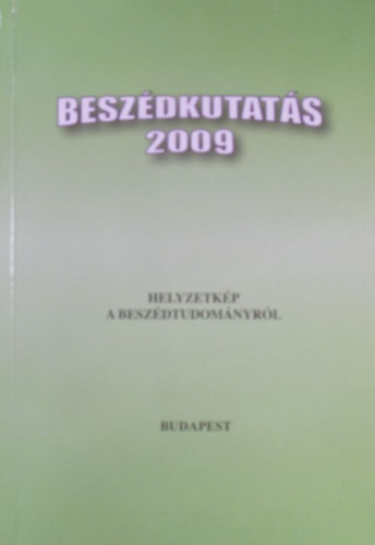 Gsy Mria (szerk.) - Beszdkutats 2009. Helyzetkp a beszdtudomnyrl