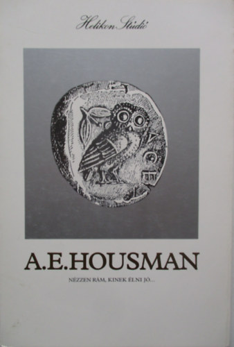 A.E. Housman - N�zzen r�m, kinek �lni j�...