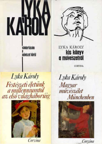 Lyka Kroly - Vndorlsaim a mvszet krl + Kis knyv a mvszetrl + Festszeti letnk a millenniumtl az els vilghborig + Magyar mvszet Mnchenben 1867-1896 (4 ktet)