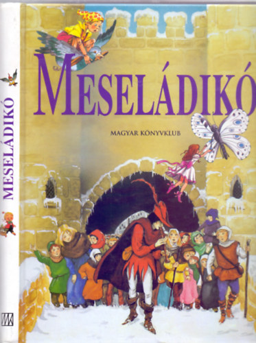 Simonits M�ria (felel�s szerkeszt�) - Mesel�dik� (Philippe Auzou illusztr�ci�ival)