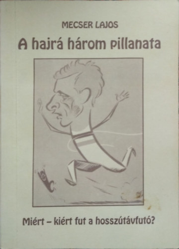 Mecser Lajos - A hajr hrom pillanata- Mirt-kirt fut a hossztvfut?